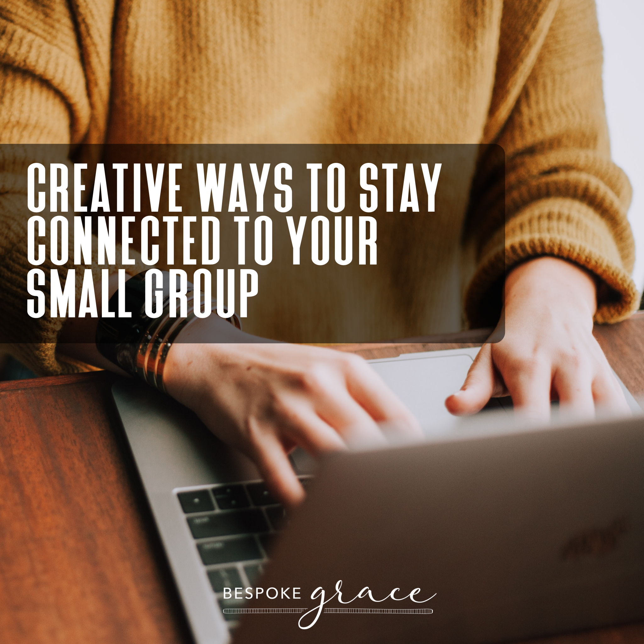 Creative Ways to Stay Connected to Your Small Group