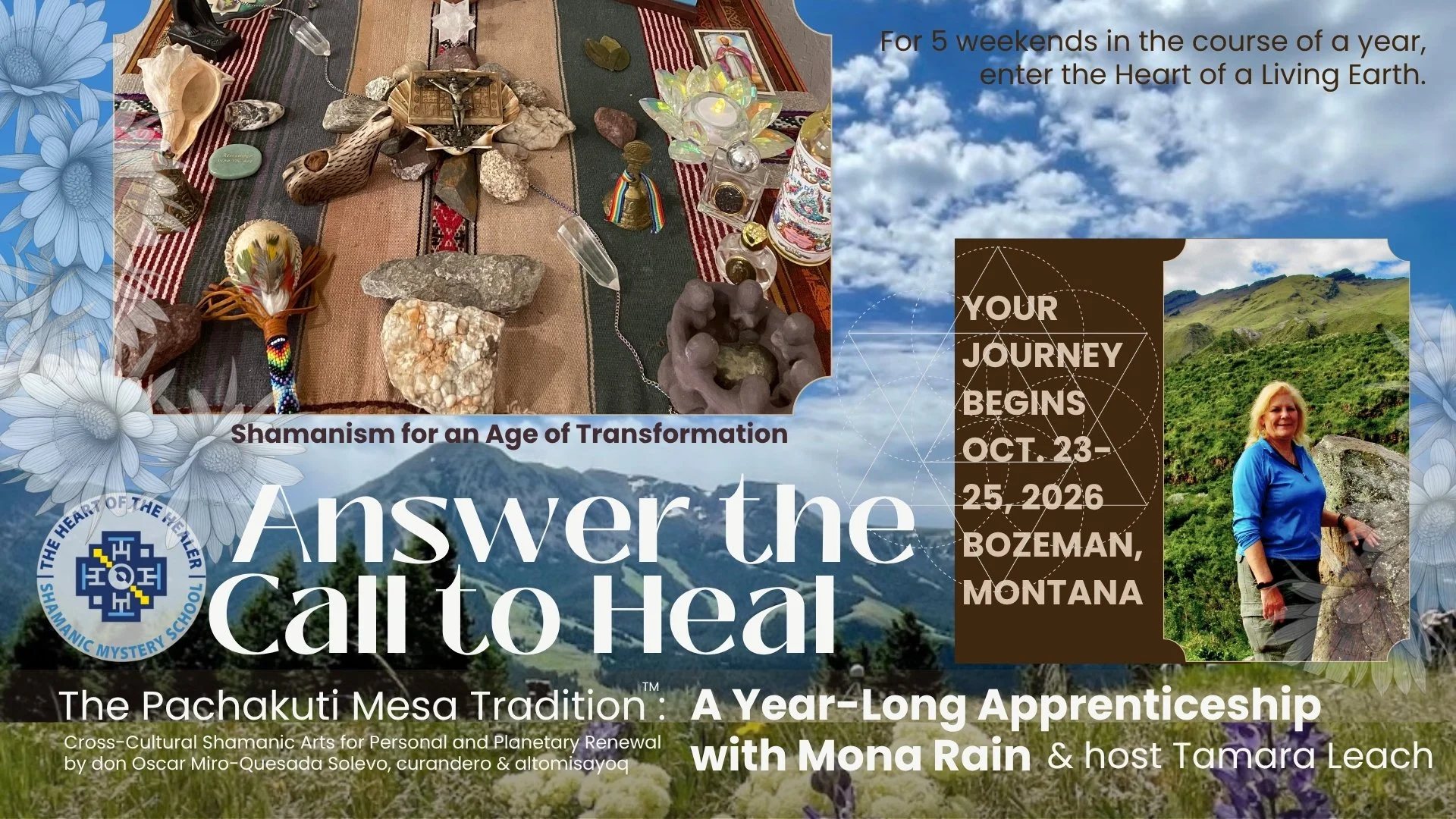 Grand Montana mountains on a blue, puffy-cloud day creates the picture backdrop of this shamanic apprenticeship flyer. Also featuring Mona Rain by  Peruvian apu Pachatusan. Above this, crystals, rocks, and sacred objects are arranged on a Q'ero manta