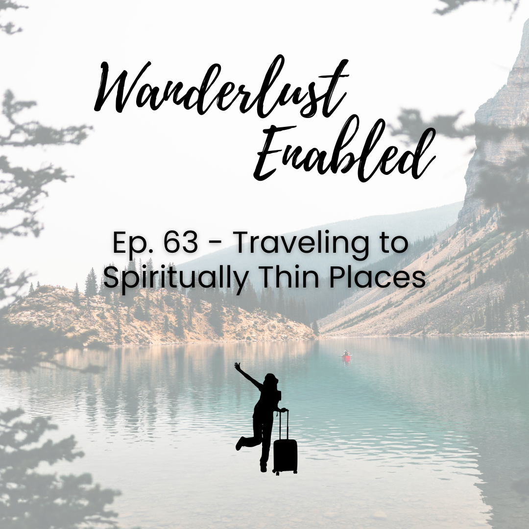 Ep. 63 - Traveling to Spiritually Thin Places