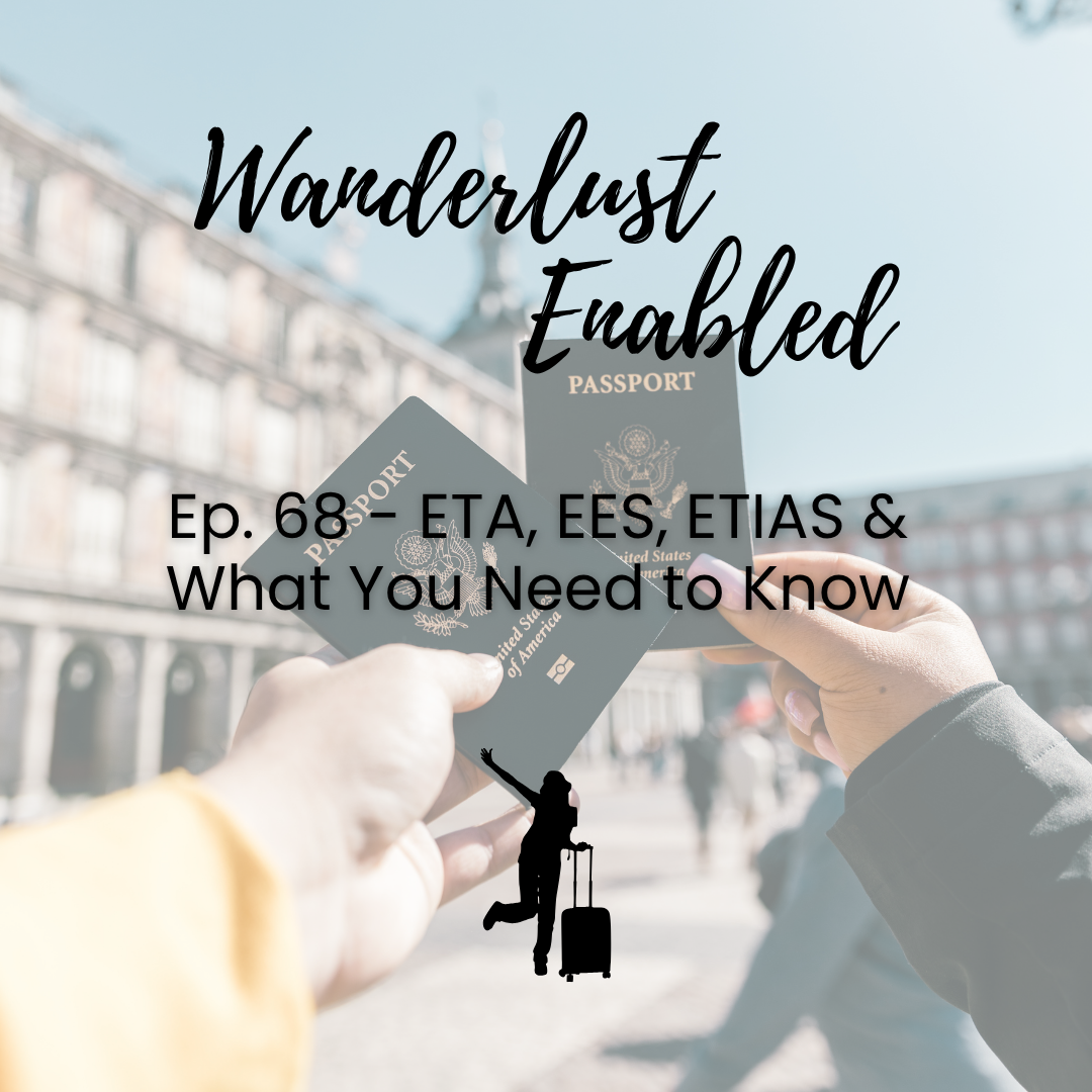 Ep. 68 ETA, EES, ETIAS &amp; What You Need to Know for Your Next Trip to Europe