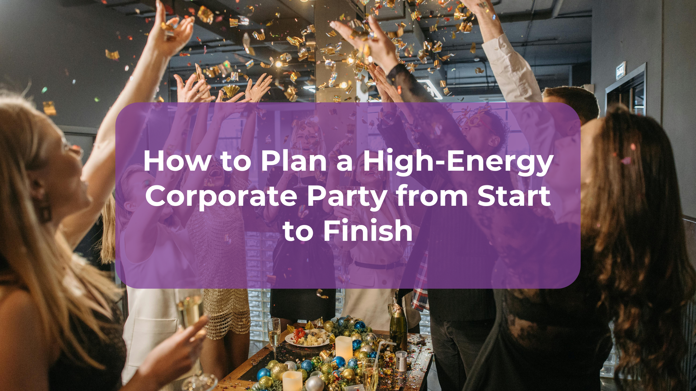 How to Plan a High-Energy Corporate Party from Start to Finish