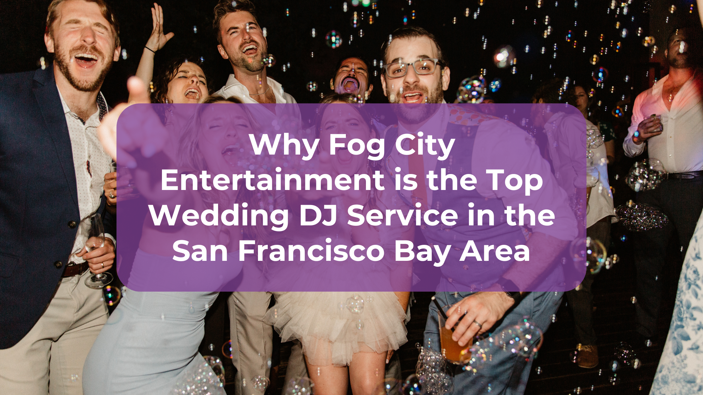 Why Fog City Entertainment is the Top Wedding DJ Service in the San Francisco Bay Area