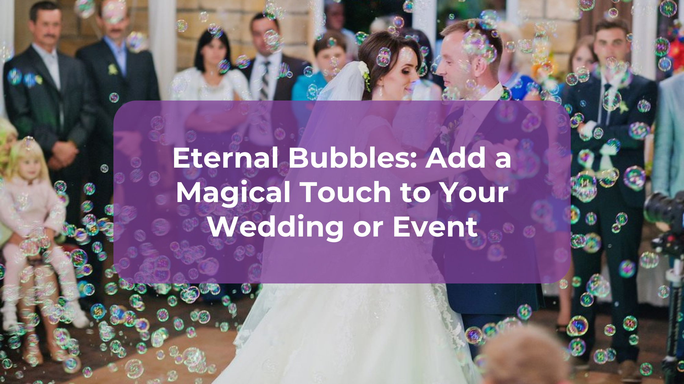 Eternal Bubbles: Add a Magical Touch to Your Wedding or Event