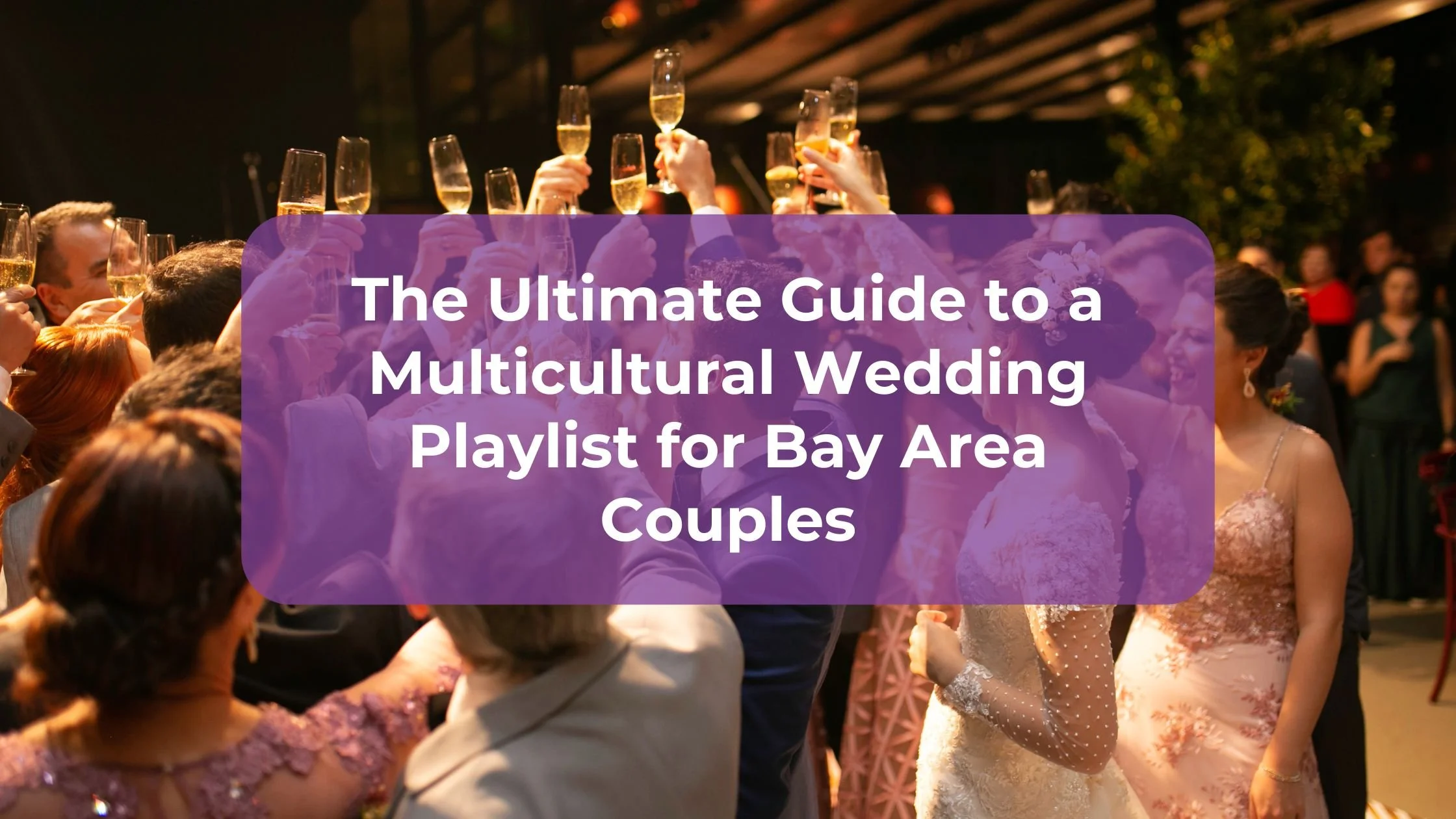 The Ultimate Guide to a Multicultural Wedding Playlist for Bay Area Couples