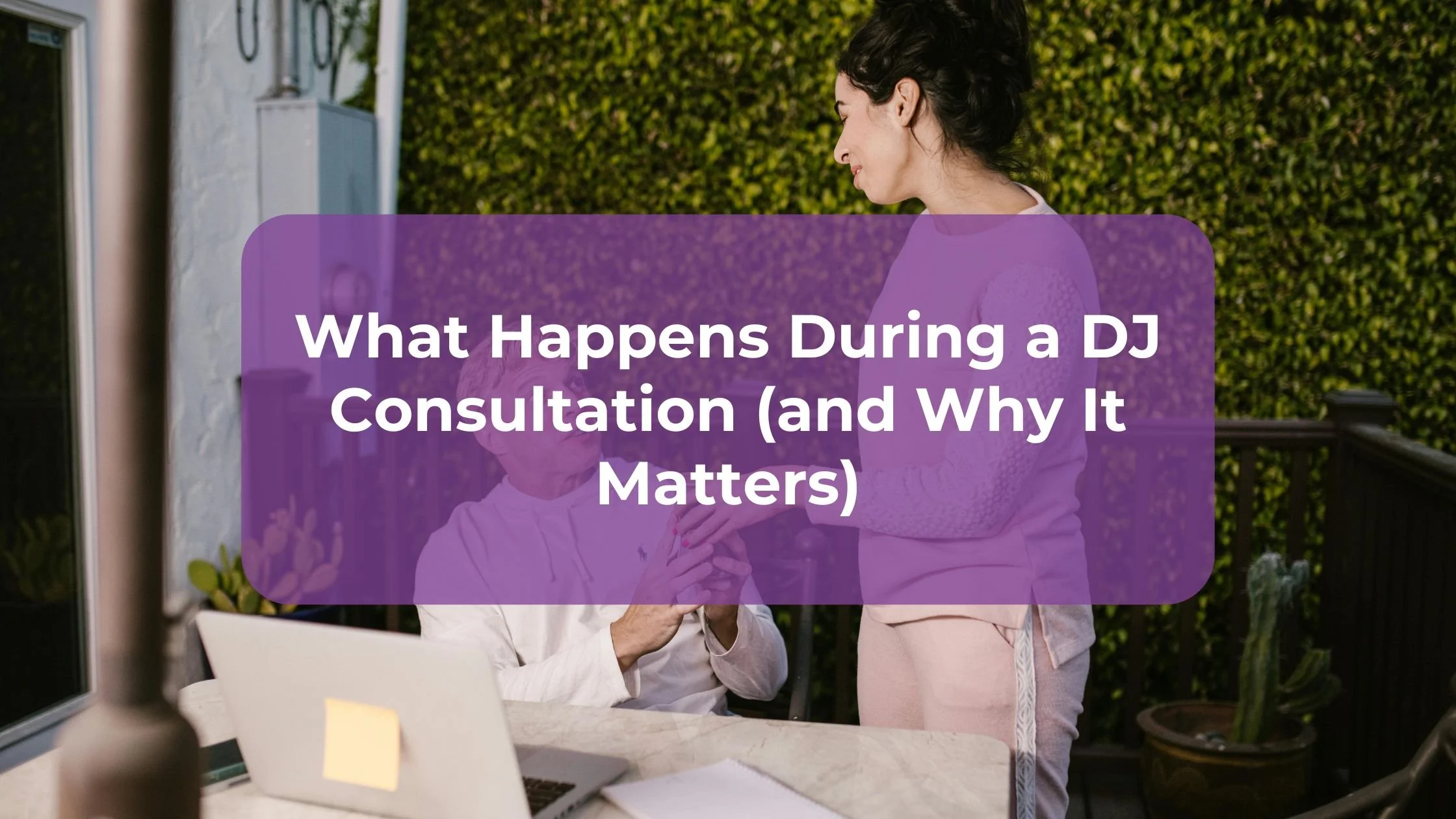 What Happens During a DJ Consultation (and Why It Matters)