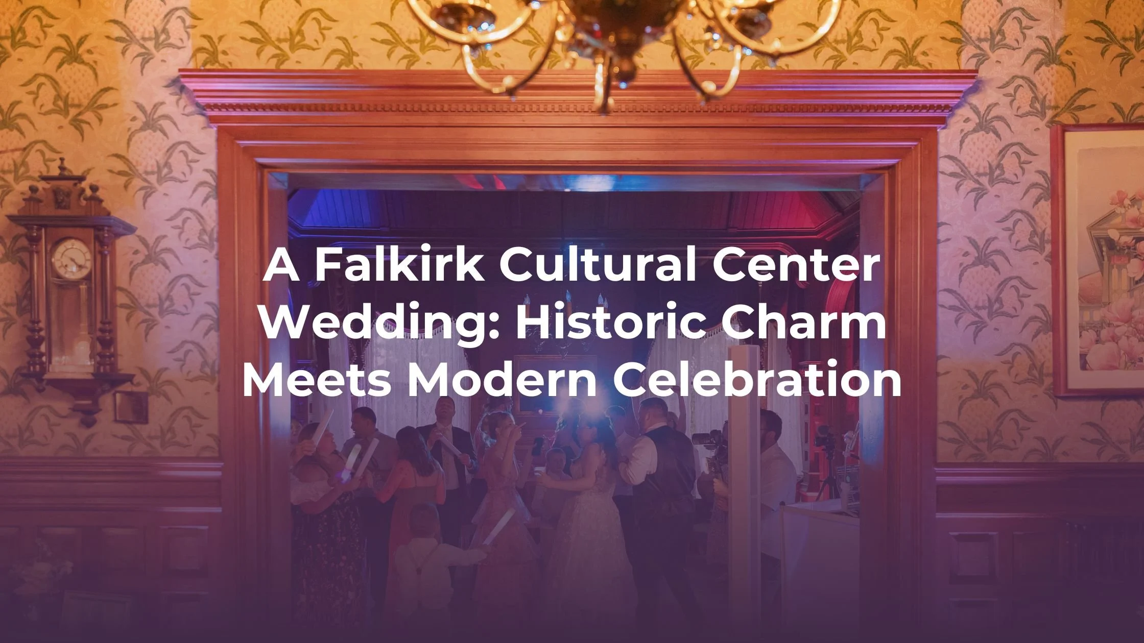 A Falkirk Cultural Center Wedding: Historic Charm Meets Modern Celebration