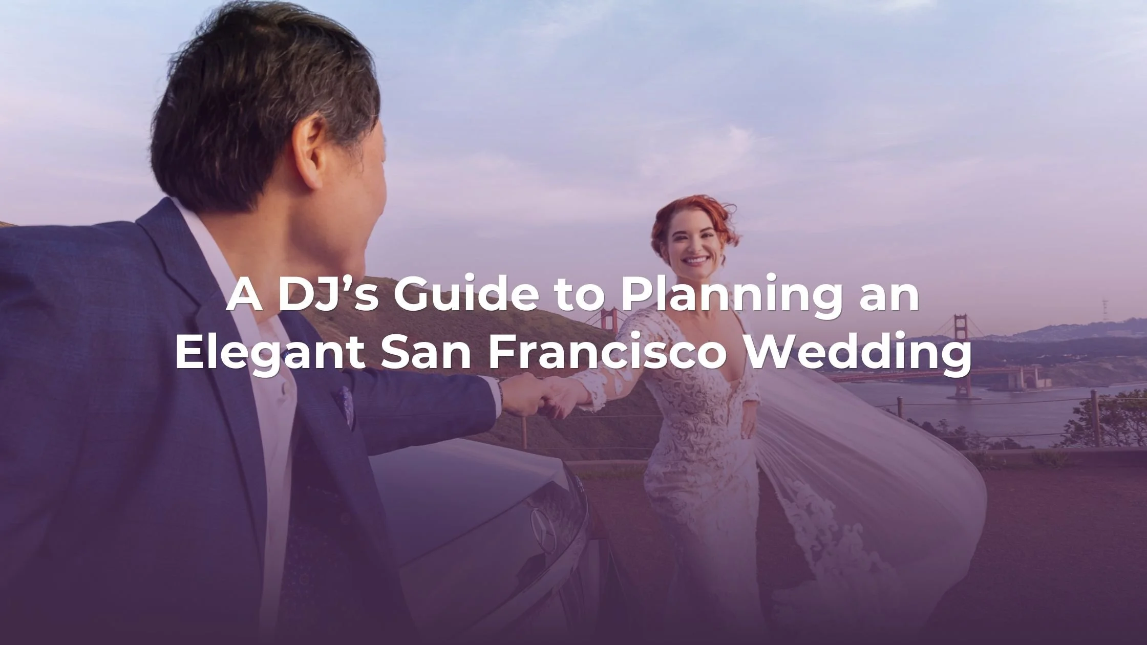 A DJ’s Guide to Planning an Elegant San Francisco Wedding