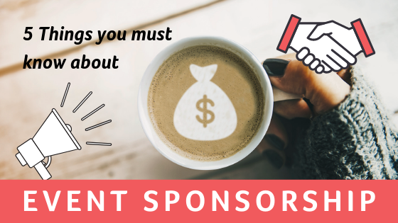 5 THINGS YOU MUST KNOW ABOUT EVENT SPONSORSHIP