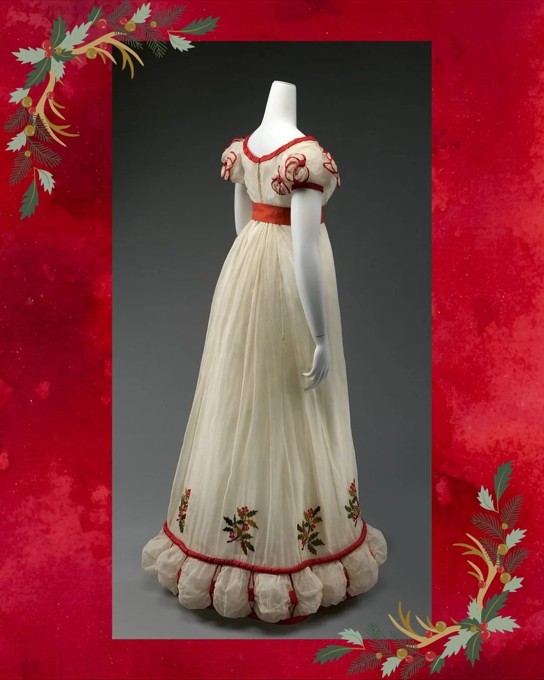 This 1824&ndash;1826 evening dress was designed for a Regency Christmas. Decorated with crewel‑embroidered holly leaves and red silk berries, it echoed the holly used to decorate mantelpieces, banisters, and tables during the festive period.

Early n