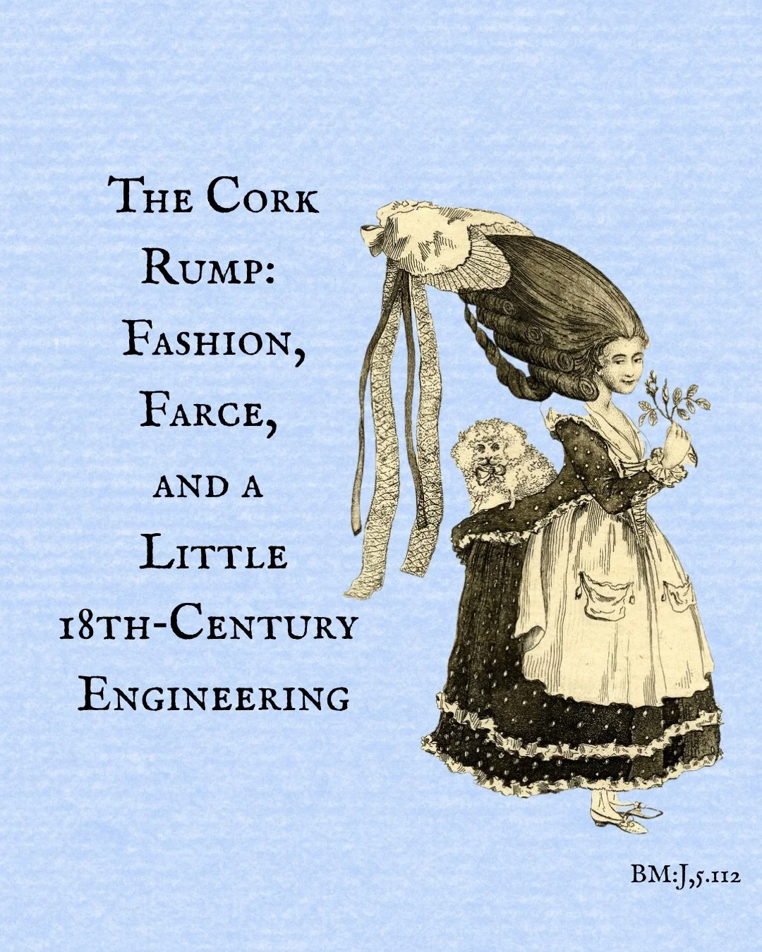 Today&rsquo;s post is devoted to one of the 18th century&rsquo;s most gloriously impractical fashion experiments: the cork rump.

In the 1770s and 1780s, a well-rounded derri&egrave;re was considered the height of elegance. Hard to achieve without &l