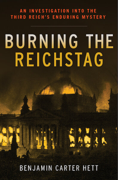 Burning The Reichstag by Benjamin Carter Hett