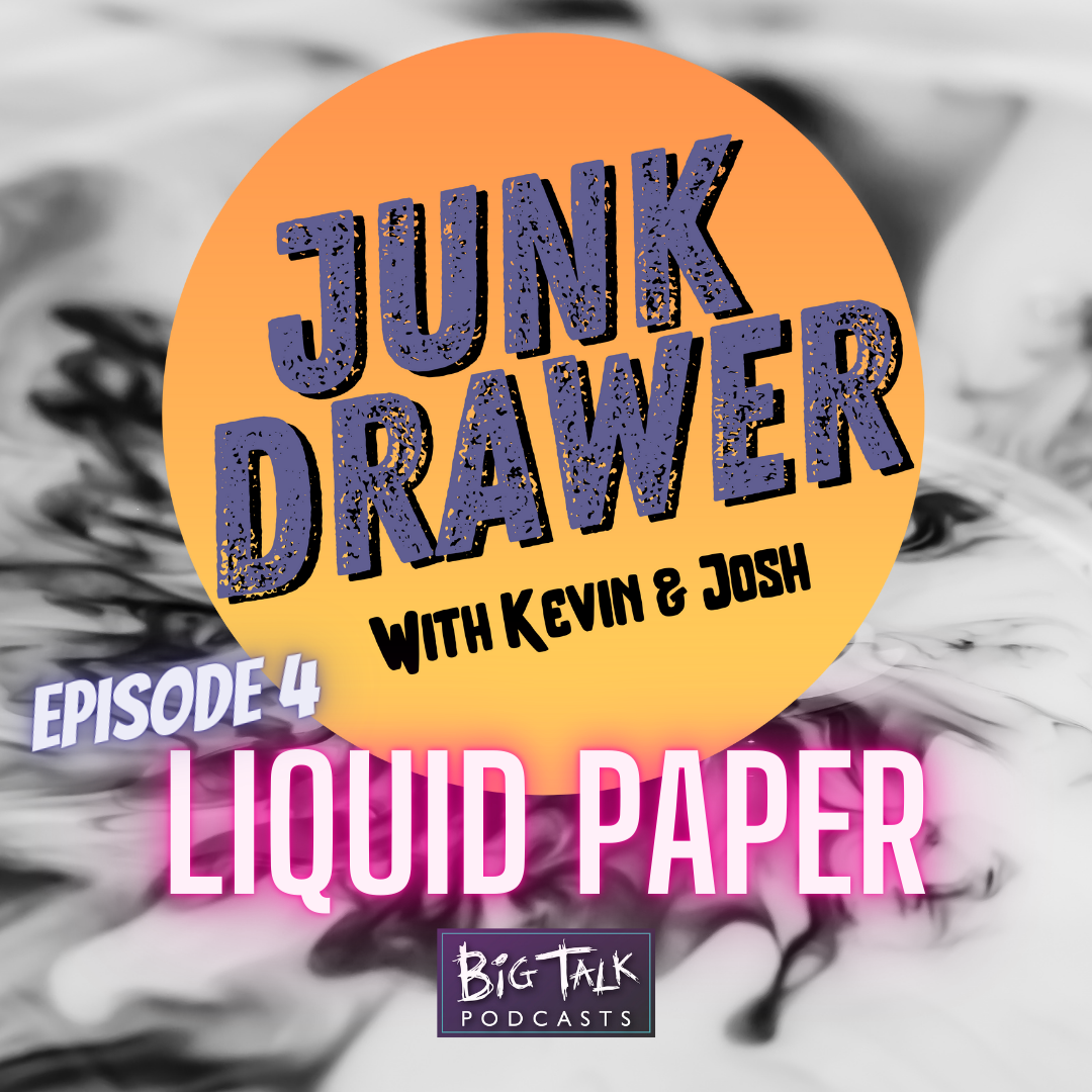 Episode 04: LIQUID PAPER
