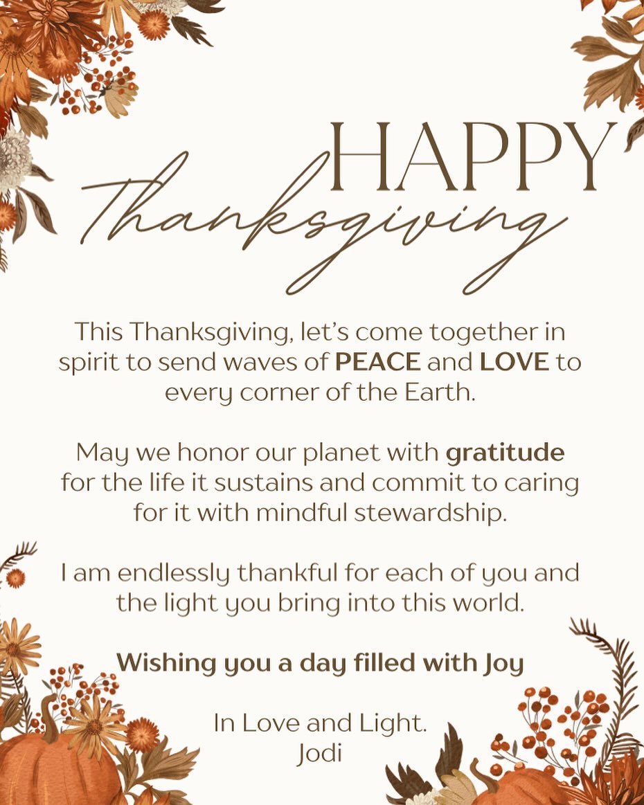 This Thanksgiving, let&rsquo;s come together in spirit to send waves of PEACE and LOVE to every corner of the Earth.

May we honor our planet with gratitude for the life it sustains and commit to caring for it with mindful stewardship.

I am endlessl