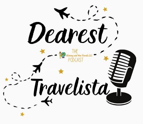 Dearest Travelista Let's Talk Podcast! — Mommy and Wee Travels |Family ...