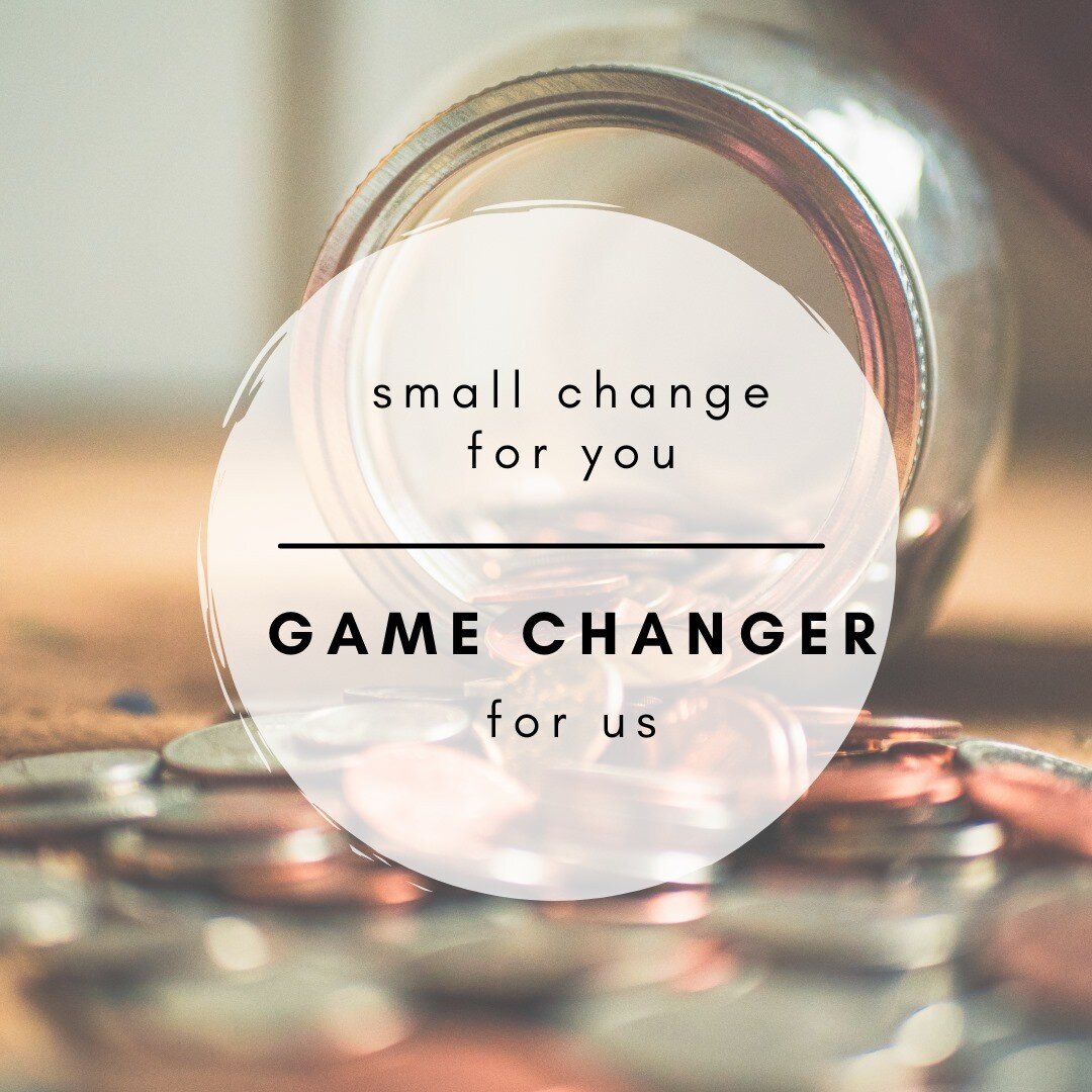 What if you knew you could make a BIG IMPACT,  just with spare change? 

Okay, okay... If you're like me you don't ever carry around coins, but there's still a way to donate spare change to help create that BIG IMPACT through small acts.

All you hav