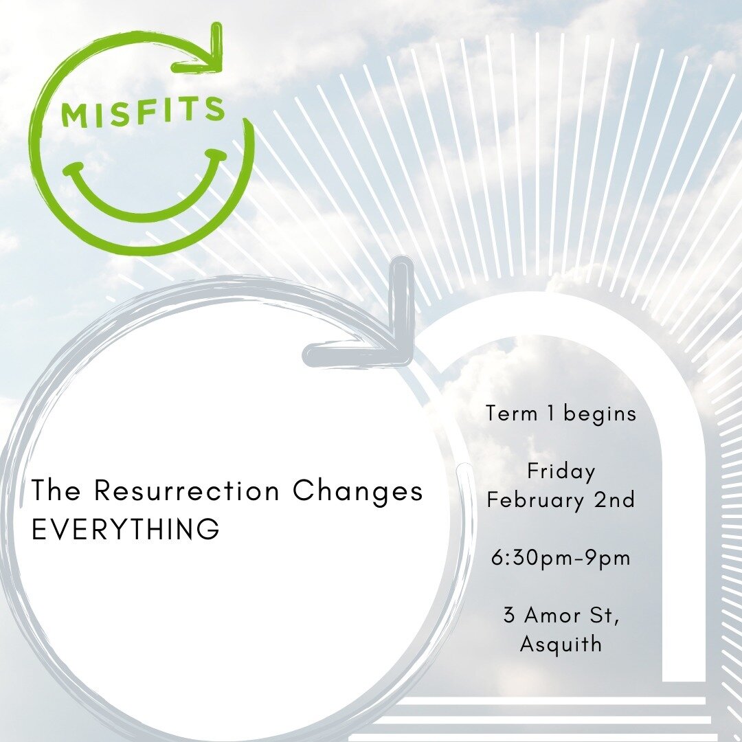 Misfits returns for 2024! 

This term we'll be learning how the resurrection of Jesus changes EVERYTHING. 

Join us for dinner, games and being inspired and challenged from God's word starting this Friday February 2nd at 6:30pm at Asquith Church of C