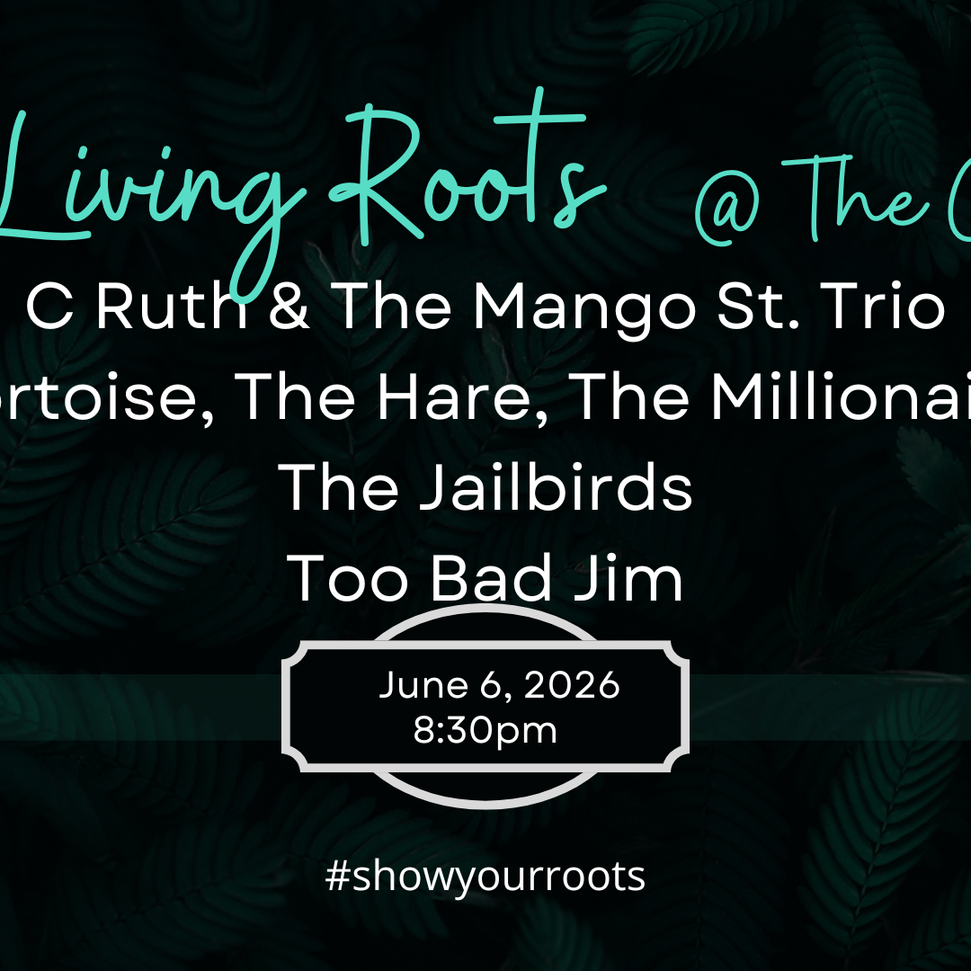 Living Roots: C. Ruth &amp; Mango St Trio + THM + The Jailbirds + Too Bad Jim