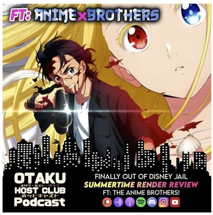 115. Summer Time Rendering: Finally Out of Disney Jail w/ The Anime Brothers