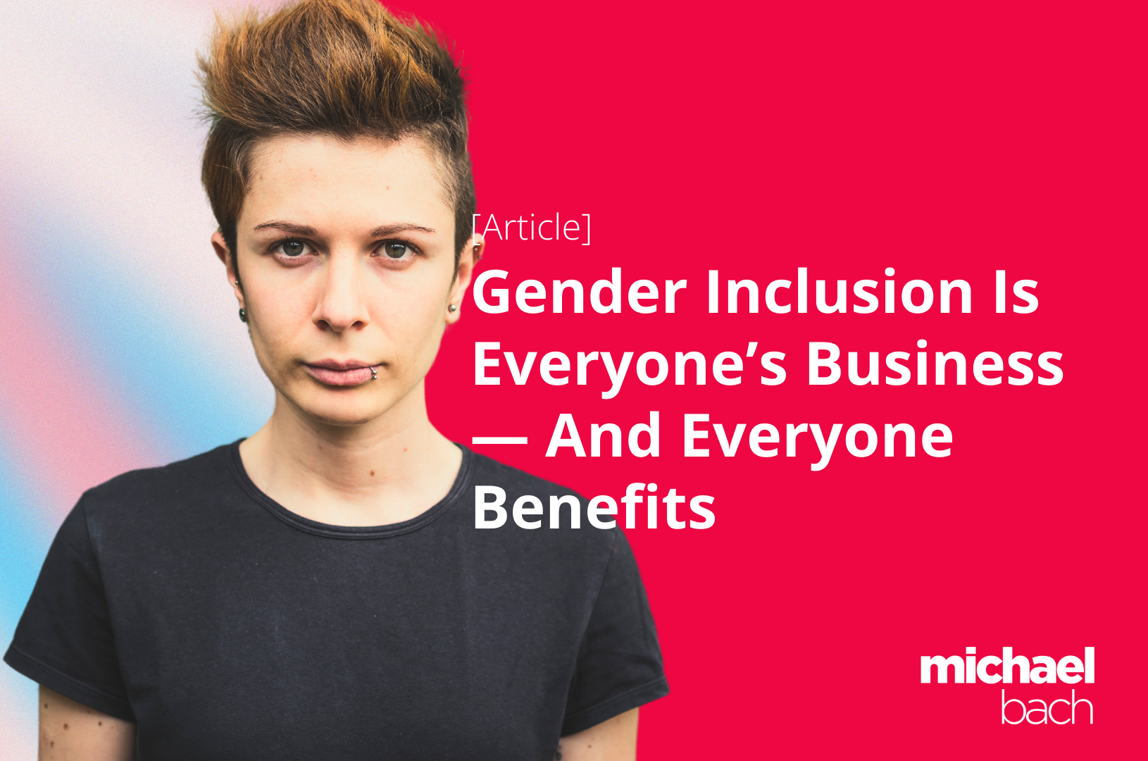 Gender Inclusion Is Everyone’s Business — And Everyone Benefits