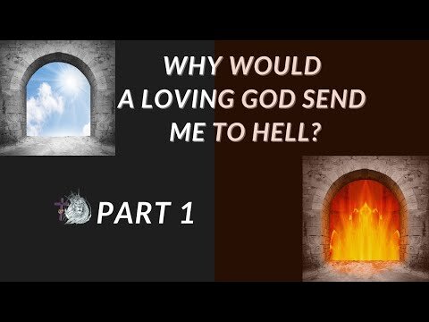 Why Would God send me to hell? PT. 1