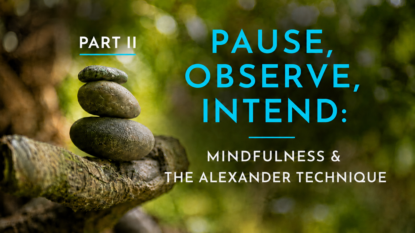 Part II - Pause, Observe, Intend: Mindfulness and The Alexander Technique