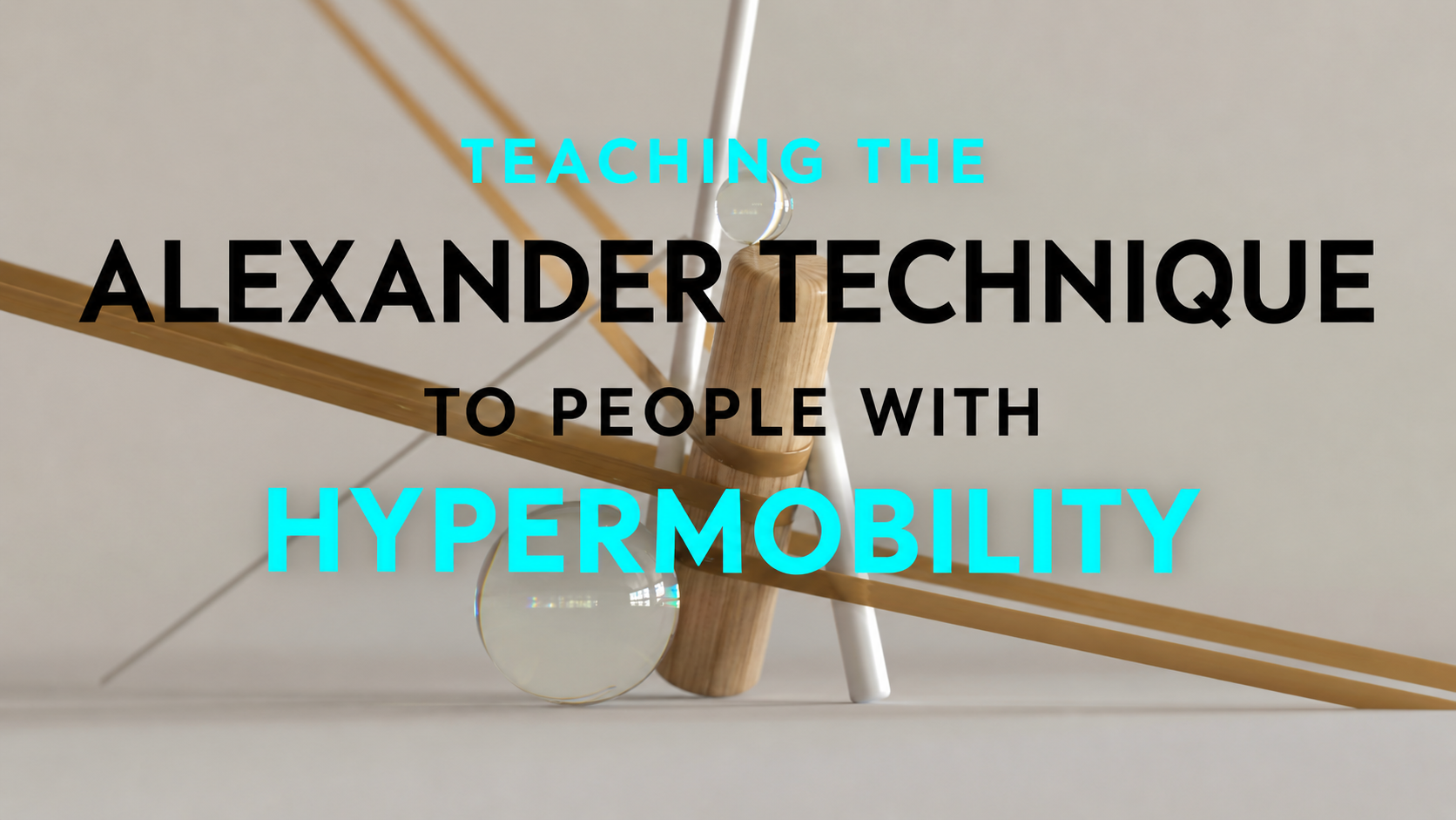Teaching the Alexander Technique to People Living with Hypermobility: An Interview with Julie Barber