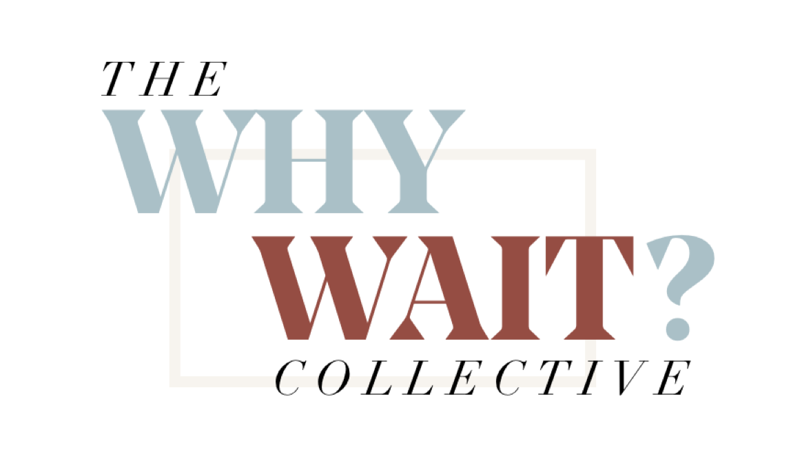The &#39;WHY WAIT?&#39; Women Entrepreneurship Collective