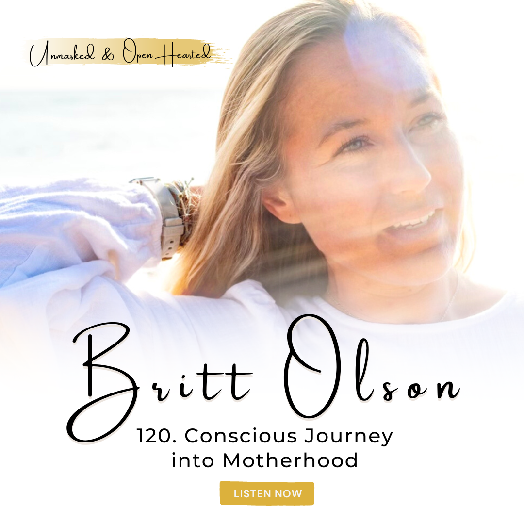 120. Conscious Journey into Motherhood with Britt Olson