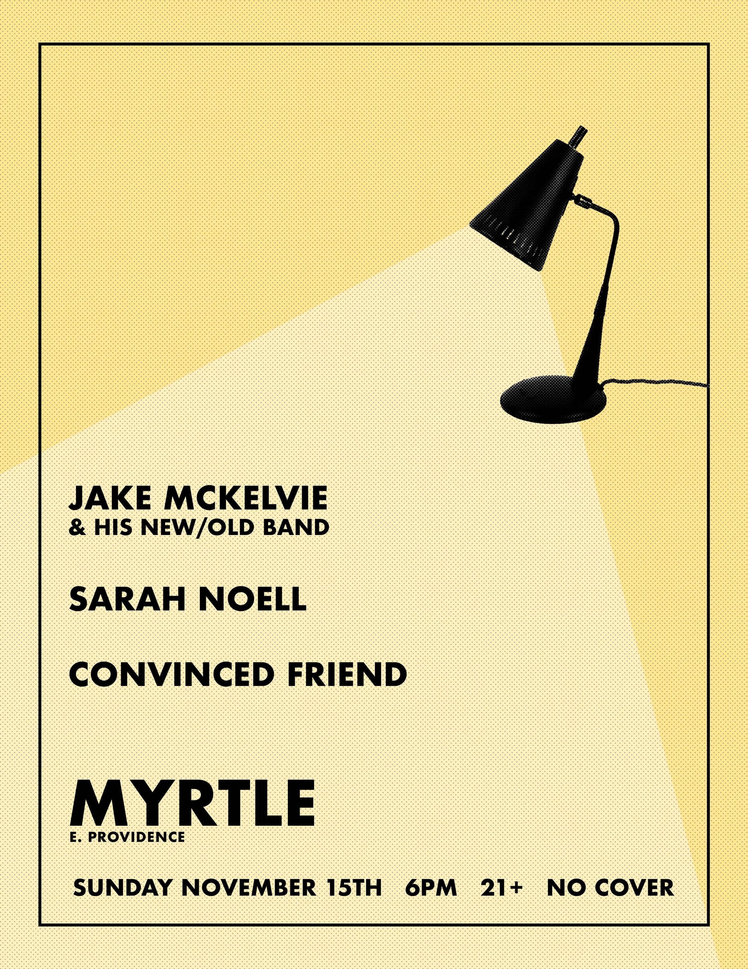 Jake McKelvie &amp; His New/Old Band / Sarah Noell / Convinced Friend