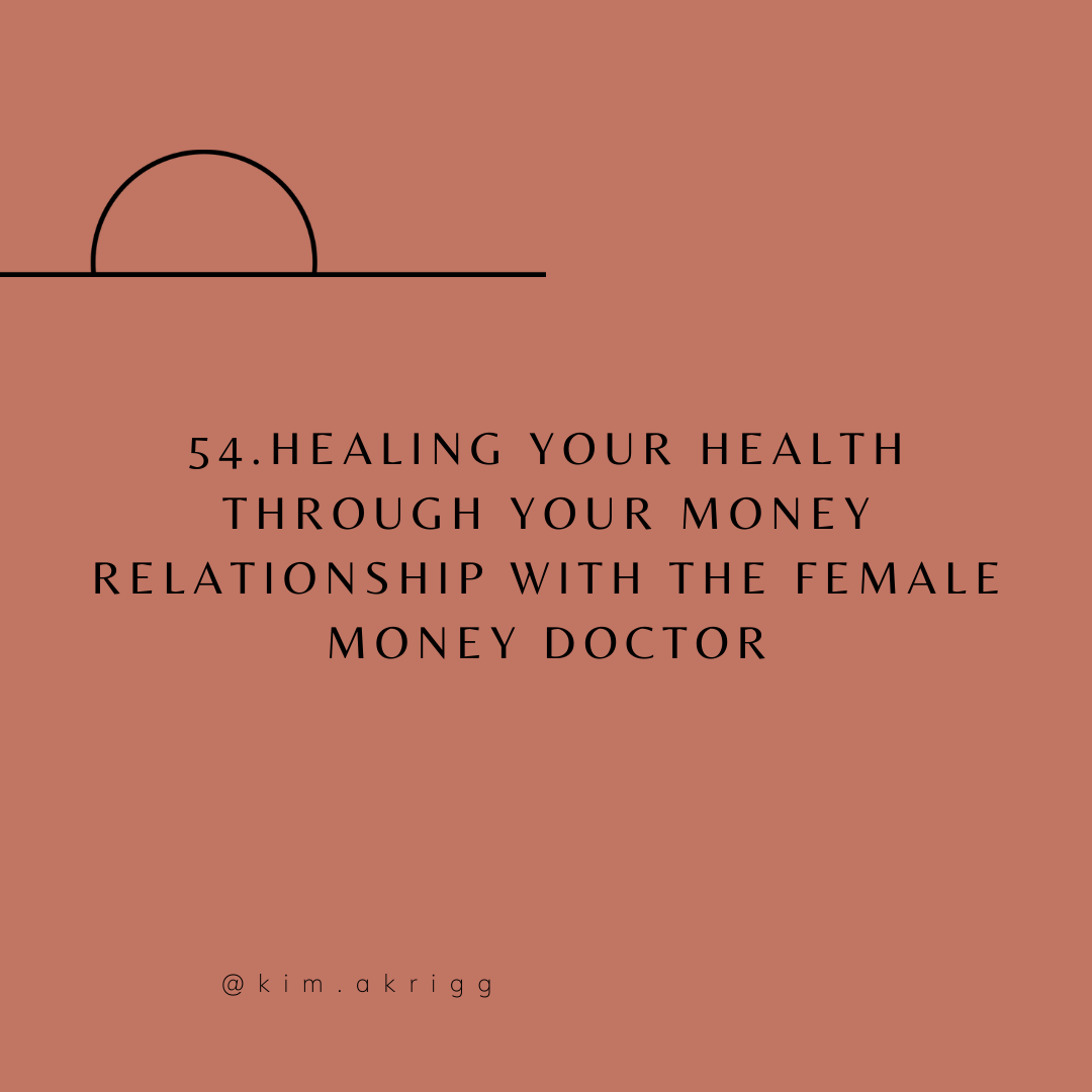 54. Healing Your Health Through Your Money Relationship with The Female Money Doctor