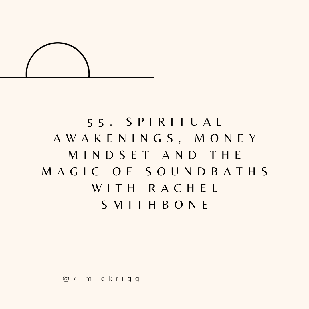 55. Spiritual Awakenings, Money Mindset and The Magic Of Soundbaths with Rachel Smithbone