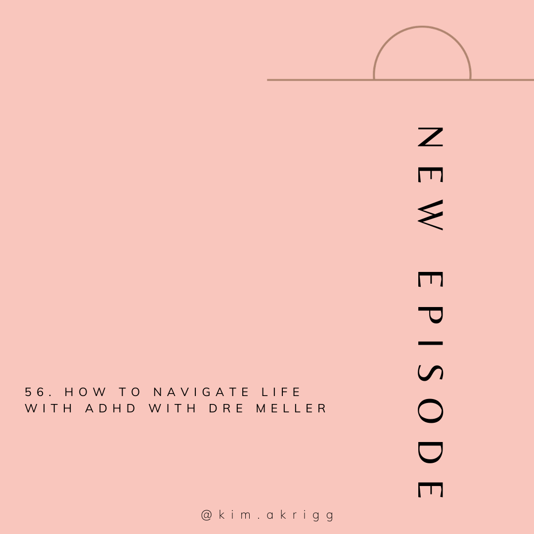 56. How To Navigate Life With ADHD with Dre Meller