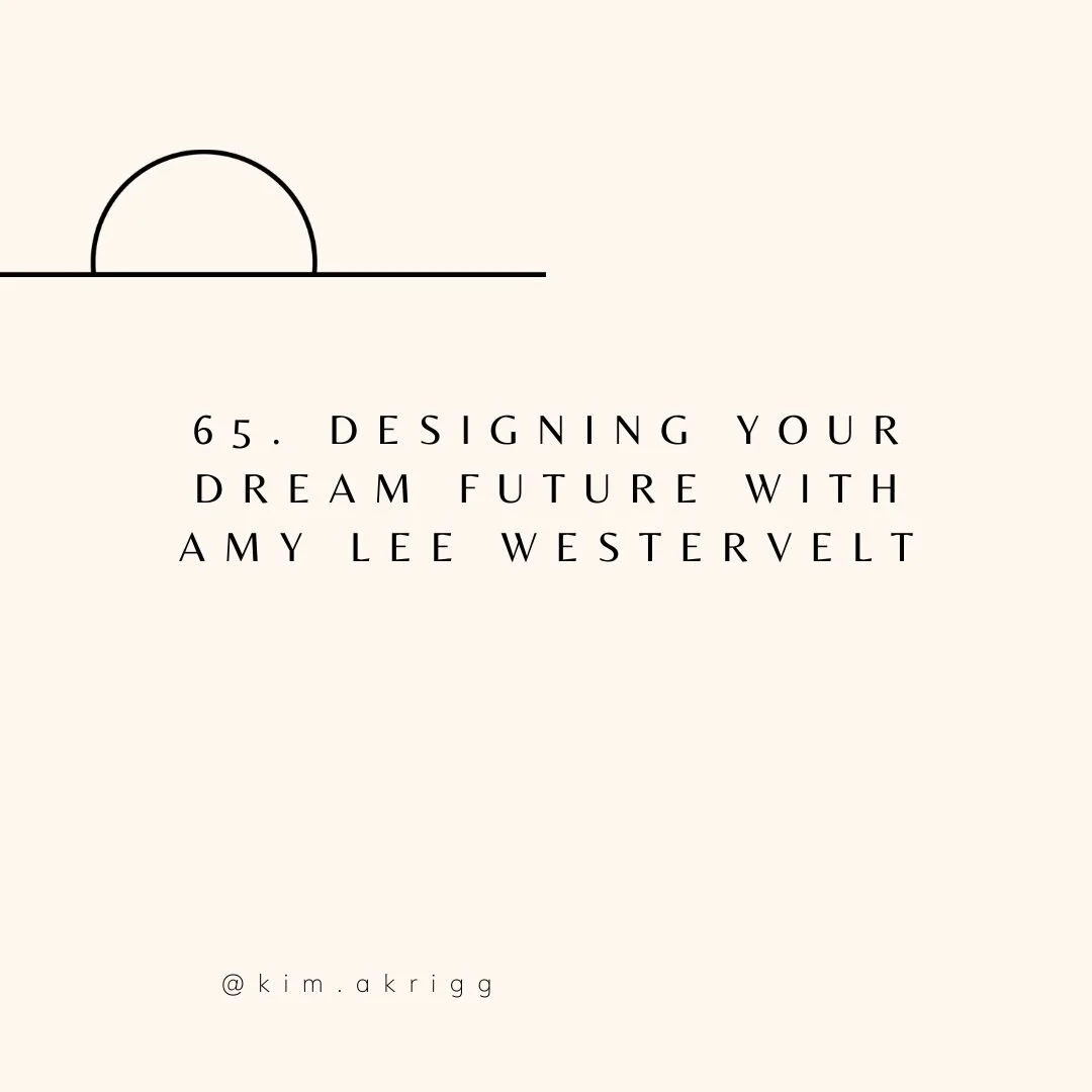 65. Designing Your Dream Future With Amy Lee Westervelt