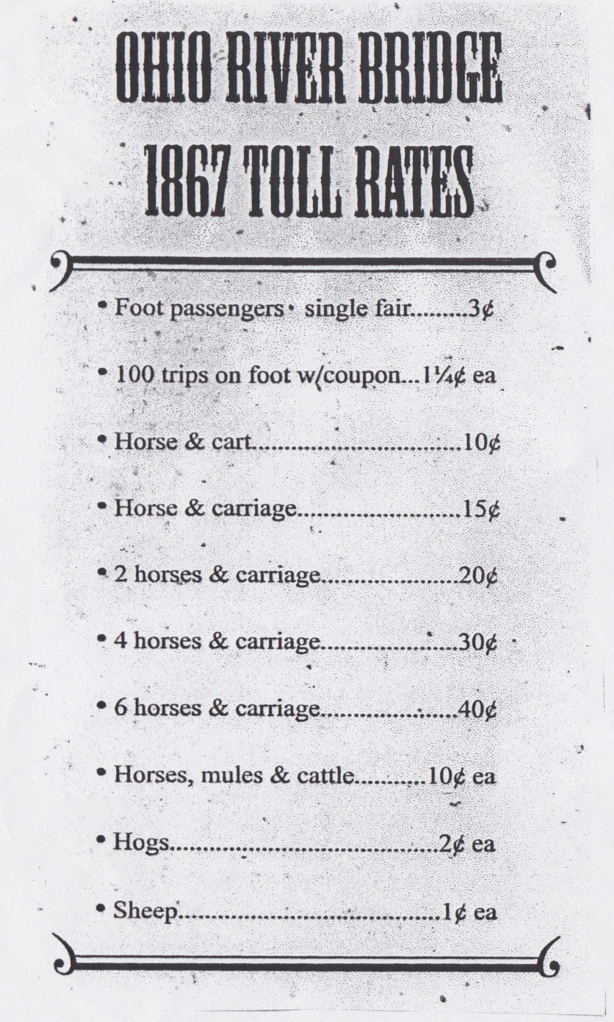 Check out these toll rates from 1867, the year the Ohio River Bridge in Covington, KY/Cincinnati, OH (now the John A. Roebling Suspension Bridge) opened to traffic, originally shared by Roebling Suspension Bridge History &amp; Heritage.

Luckily, the