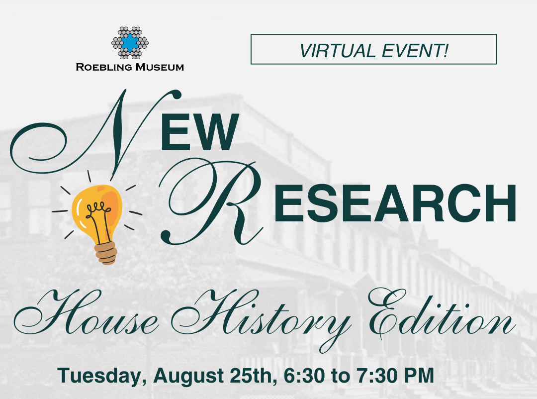 Virtual Event: How We Research Houses at Roebling Museum