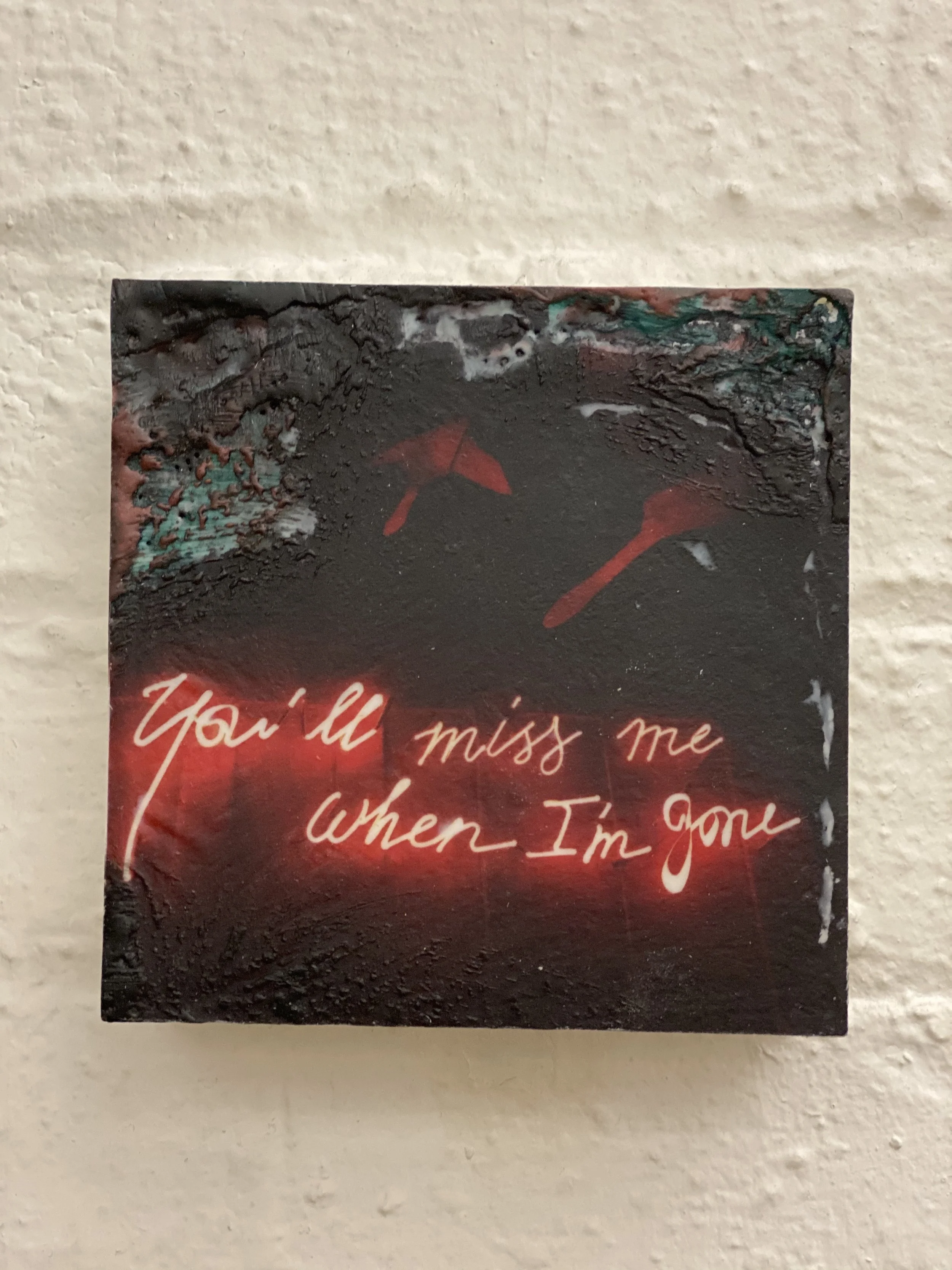 YOULL MISS ME WHEN IM GONE_IMG_5417.jpg