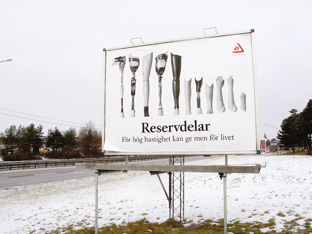   “Spare parts”    This highway billboard for NTF (National Association for Road Safety) was seen around Stockholm. The text reads: “Spare parts. Speeding can leave you scarred for life”.  Creatives: Fredrik Forsling and Mattias Flyborg Agency: Forsl