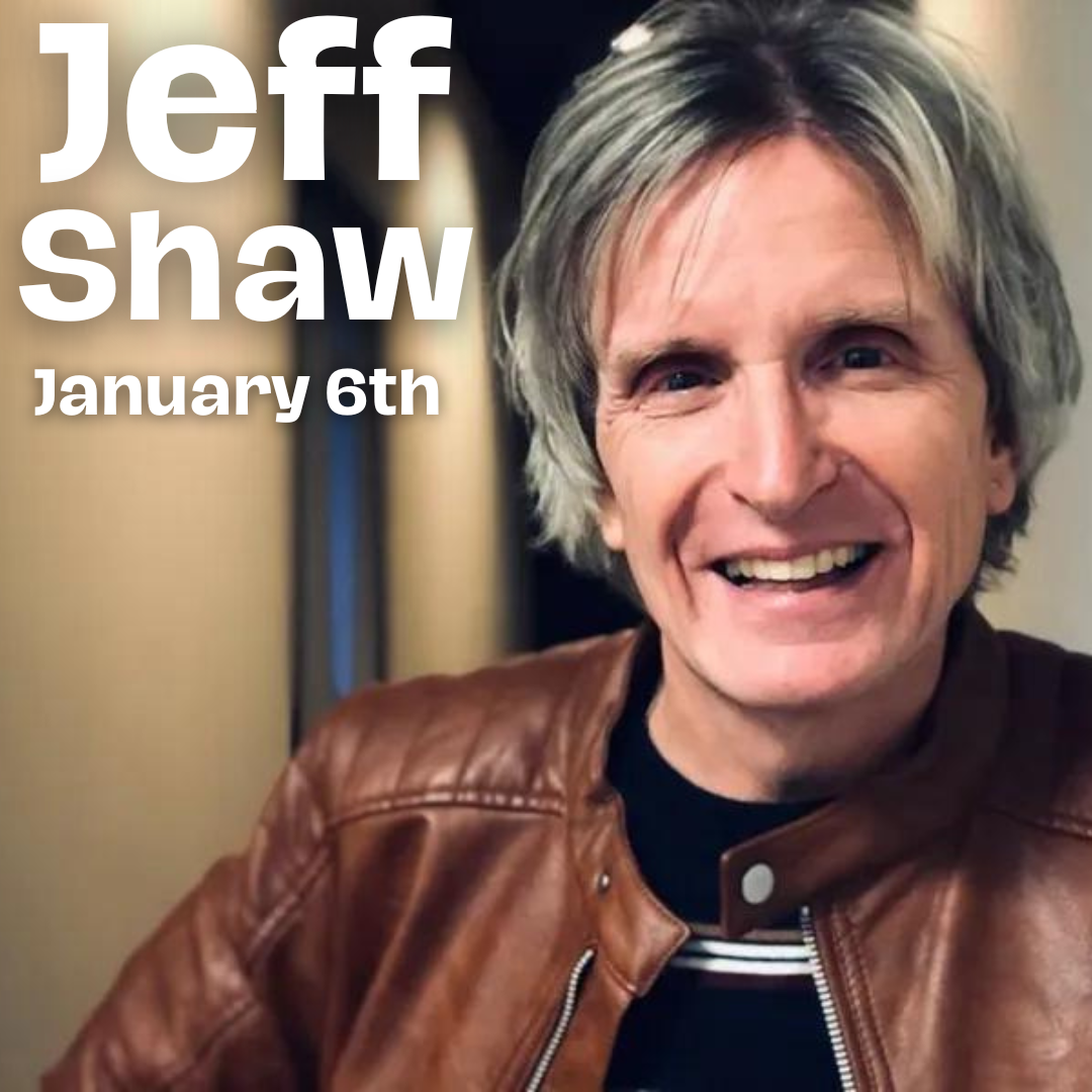 Jeff Shaw - January 6th - 7pm (doors at 6pm) and 9:30pm (doors at 9)