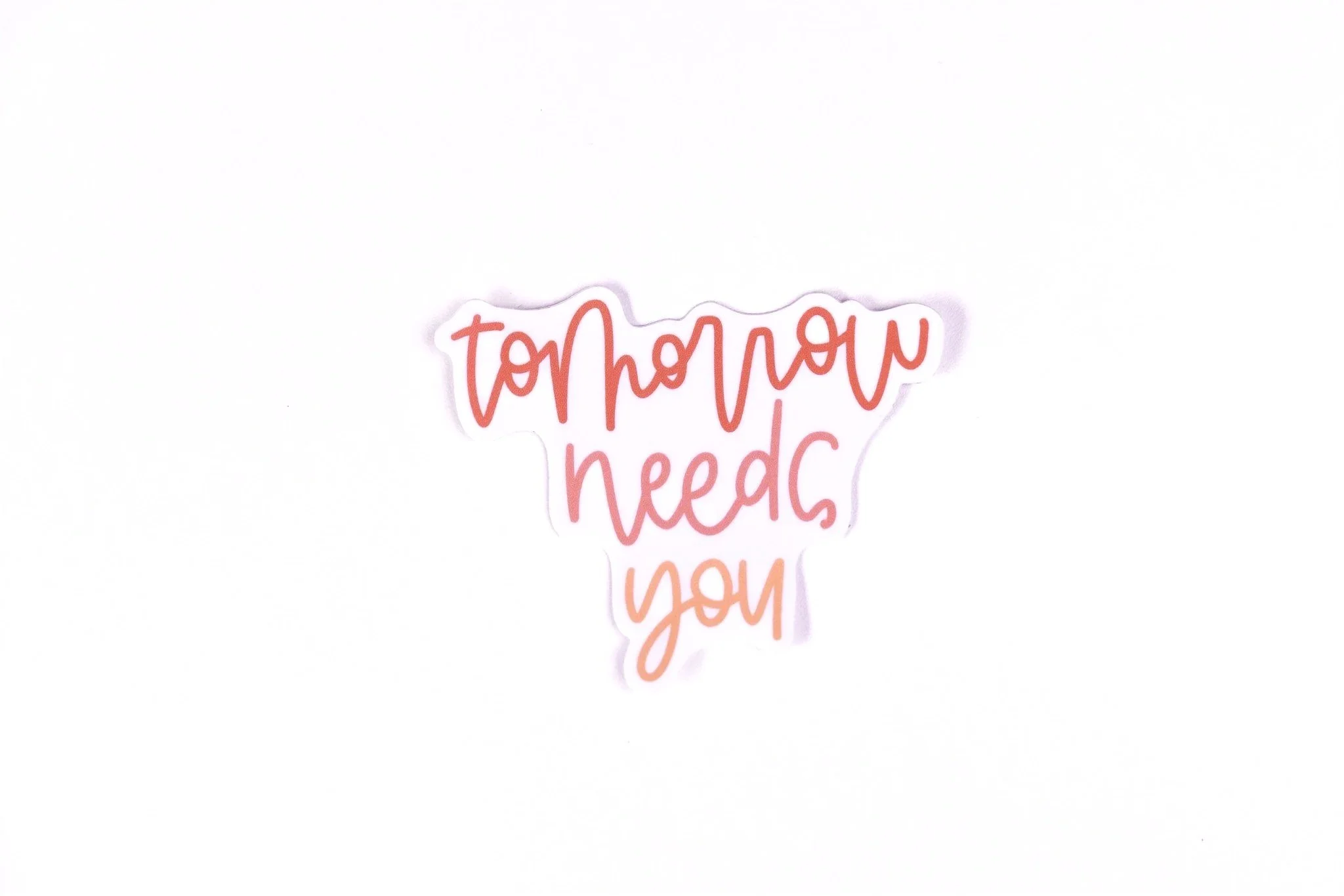 Tomorrow Needs You | Vinyl Sticker