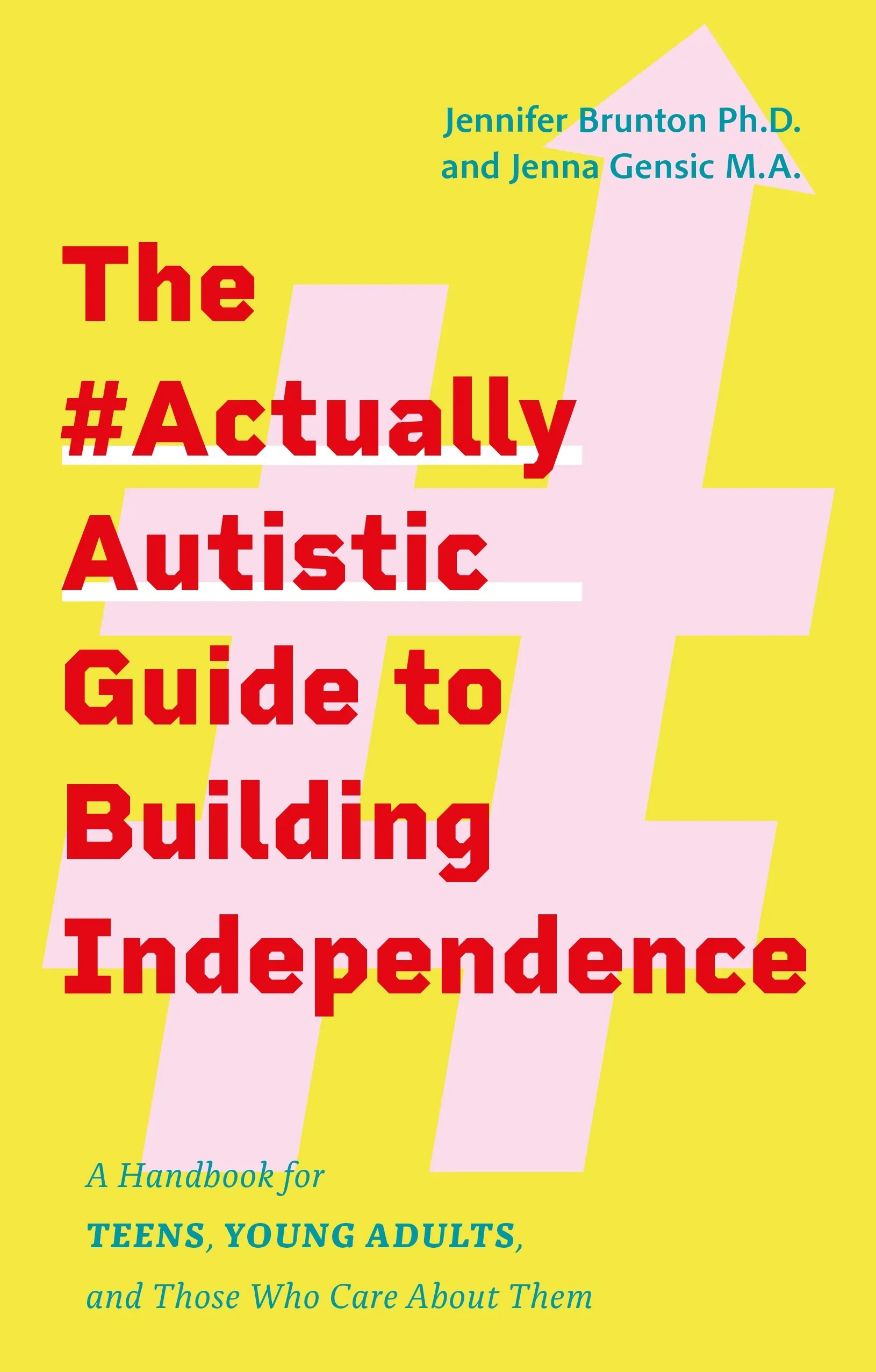 The #ActuallyAutistic Guides (multiple books) by Jennifer Brunton Ph.D. and Jenna Gensic M.A.