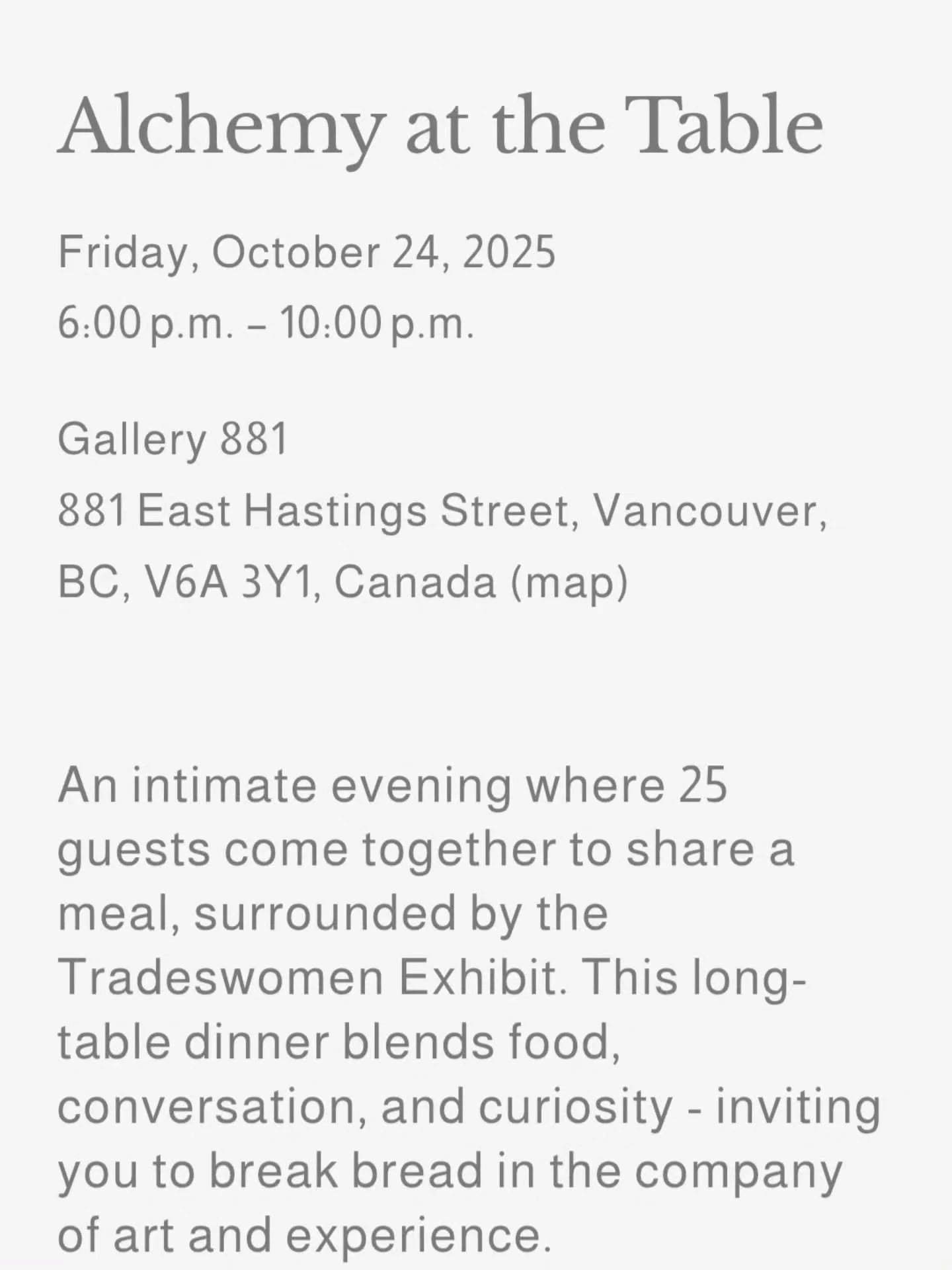 Alchemy at the Table ✨

An intimate long-table dinner inside the Tradeswomen Exhibit.

Tickets in bio!

25 strangers who become acquaintances. One beautiful meal by Chef Rosie-Mae. Surrounded by art, conversation, and curiosity. 🍷🛠️

Join us for an