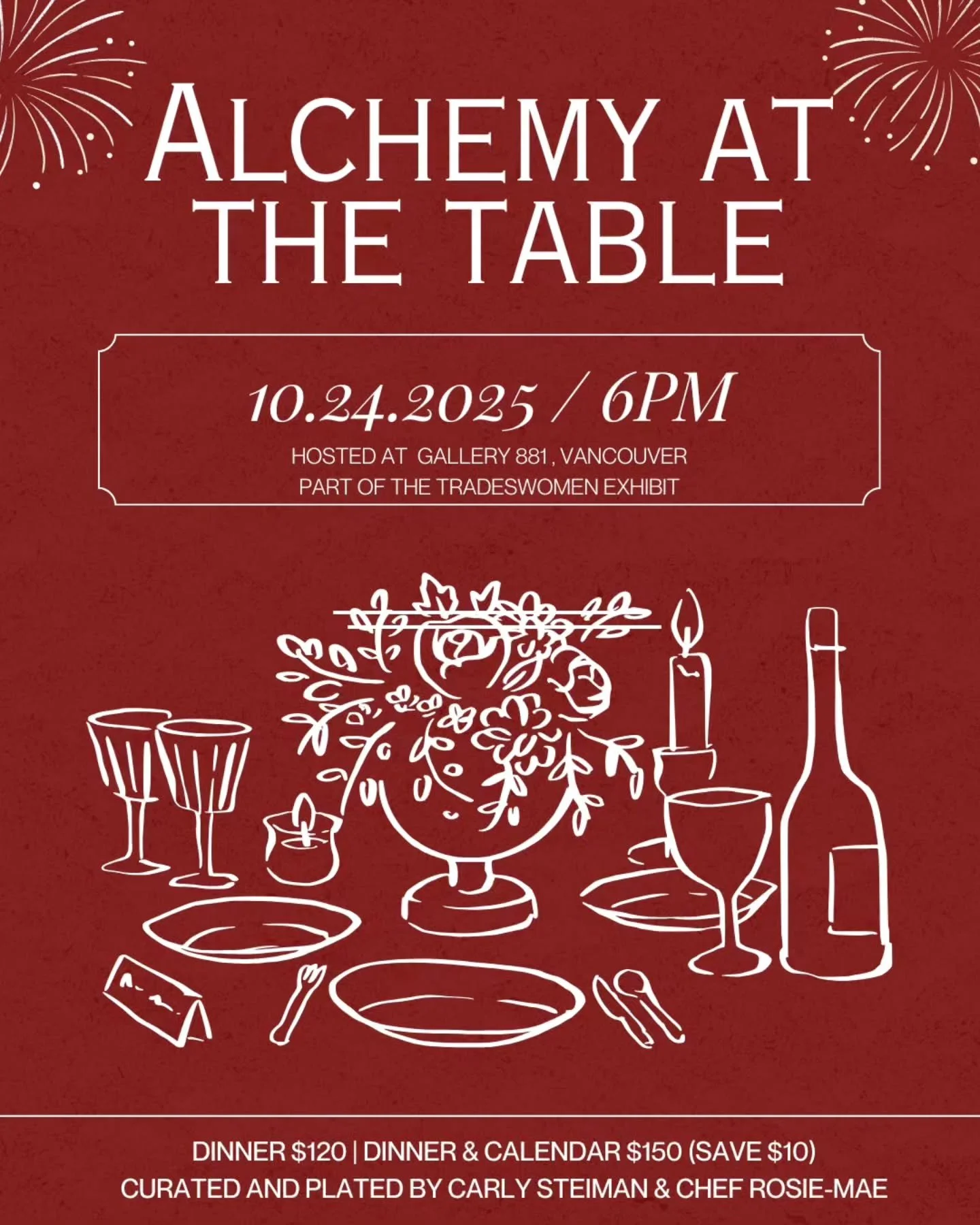 Alchemy happens when craft meets connection. Join us for Alchemy at the Table - an intimate long-table dinner nestled within the Tradeswomen Exhibit at Gallery 881.

A curated evening of art, conversation, and a harvest-inspired menu by Chef Rosie-Ma