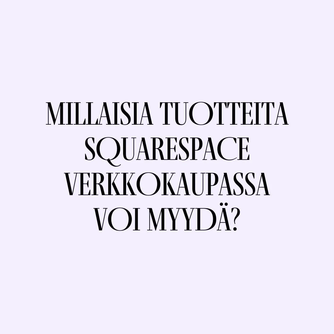 Millaisia tuotteita Squarespace verkkokaupassa voi myydä?