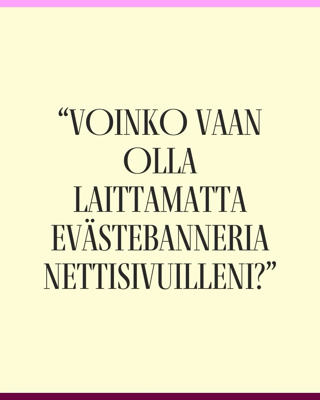 &ldquo;Voinko vaan olla laittamatta ev&auml;stebanneria nettisivuilleni?&rdquo;
&ldquo;Ent&auml; tietosuojaselosteen?&rdquo;
Lyhyt vastaus: yleens&auml; et voi.

Nettisivut ker&auml;&auml;v&auml;t henkil&ouml;tietoja automaattisesti jo pelk&auml;n vi