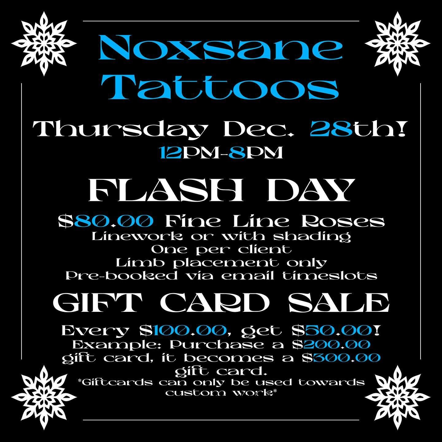THURSDAY DECEMBER 28th FLASH AND GIFT CARD SALE! 12PM-8PM!

This event is PRE-BOOKED TIMESLOTS ONLY! I will post and update this when all slots are filled.

FLASH SALE/HOW TO BOOK:
$80.00 fine line roses, linework or with shading.
Roughly 3.5-4&rdquo