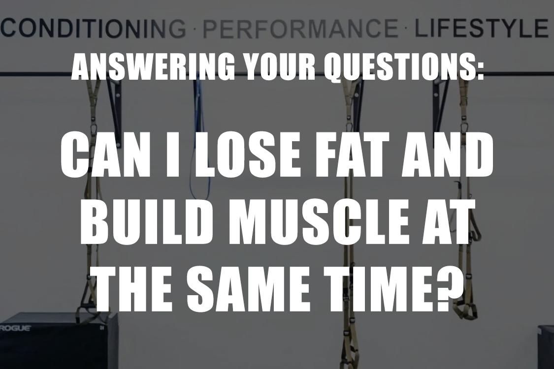 Answering Your Questions: Can I Lose Fat and Build Muscle at the Same Time?