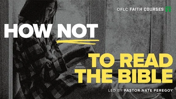 HOW NOT TO READ THE BIBLE Led by Pastor Nate Peregoy