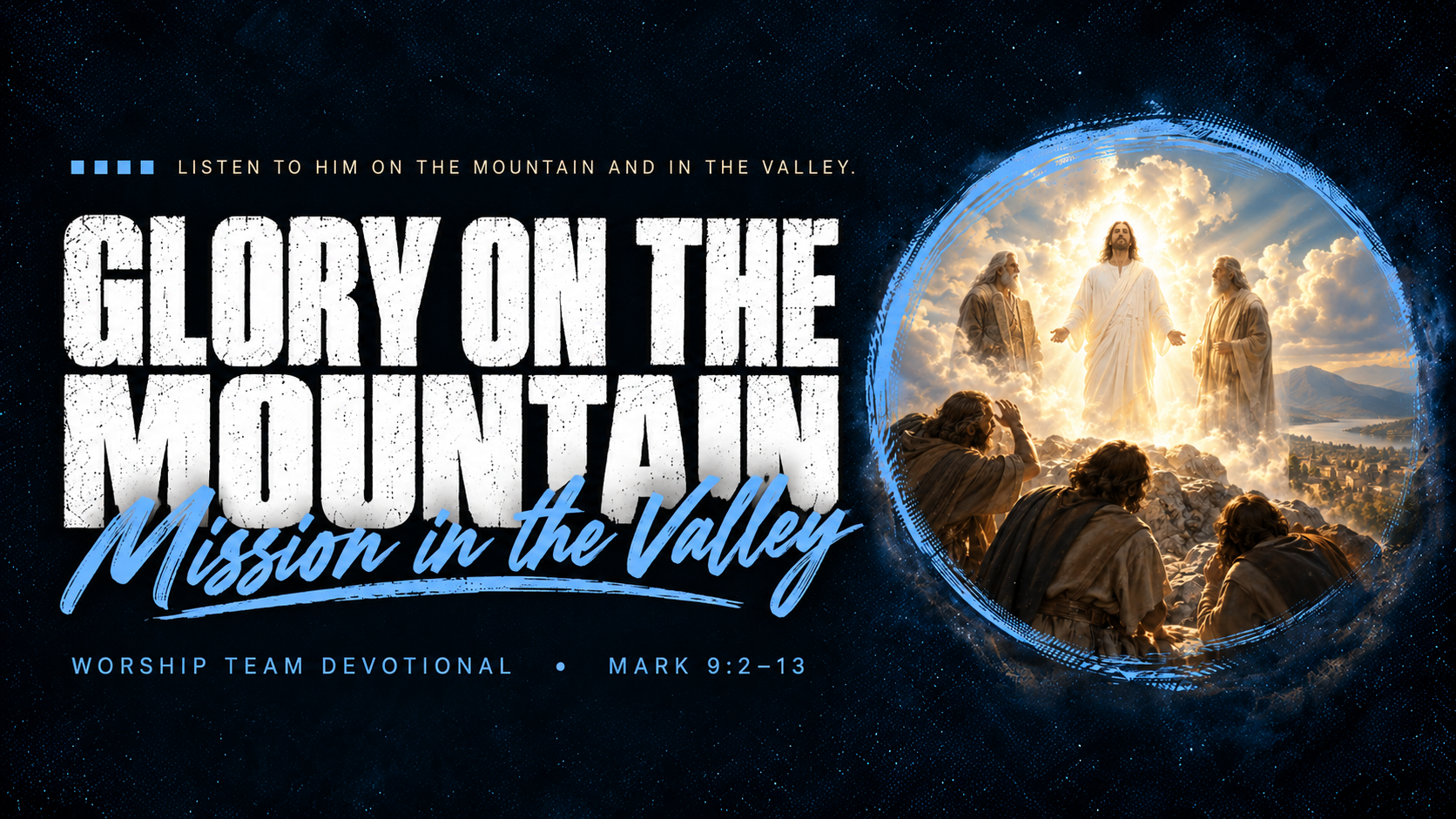 Glory on the Mountain, Mission in the Valley - Mark 9: 2-13