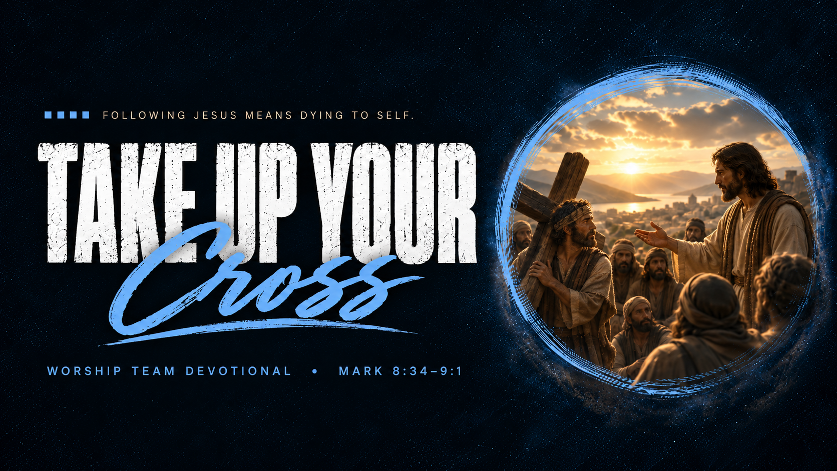 Take Up Your Cross - Mark 8:34–9:1