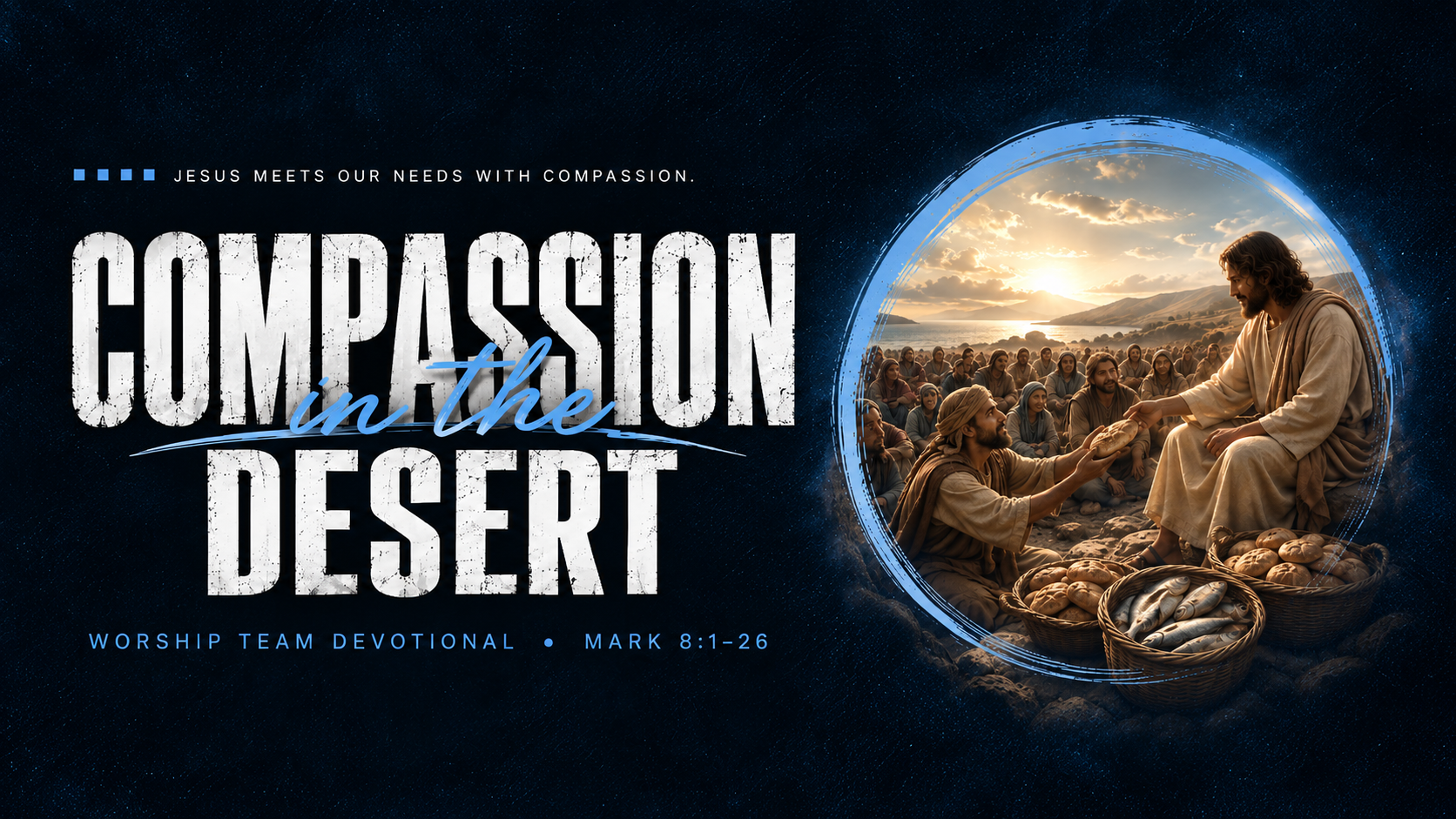 Compassion in the Desert - Mark 8: 1-26